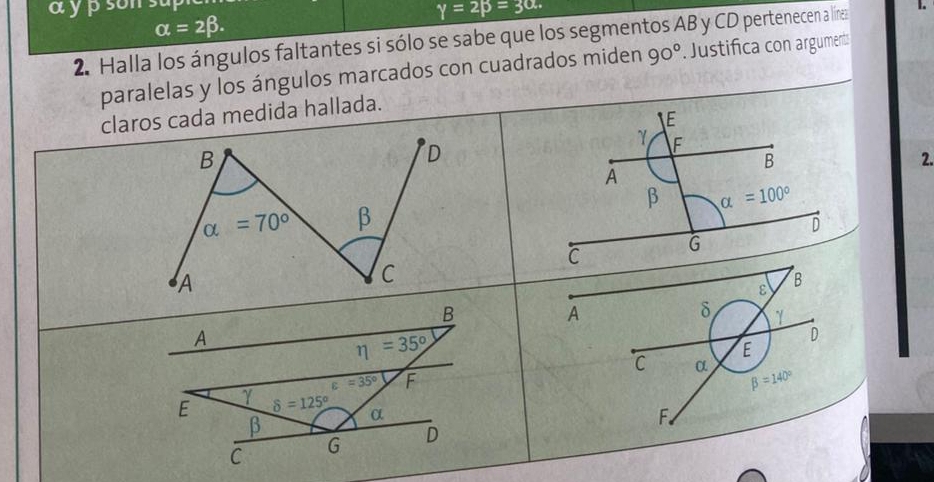 a  y p son sup
gamma =2beta =3alpha .
1.
alpha =2beta .
2. Halla los ángulos faltantes si sólo se sabe que los segmentos AB y CD pertenecen a línea  Justifica con argument:
paralelas y los ángulos marcados con cuadrados miden 90°
claros cada medida hallada.
2.
ε
A
δ γ
D
E
C α beta =140°
F