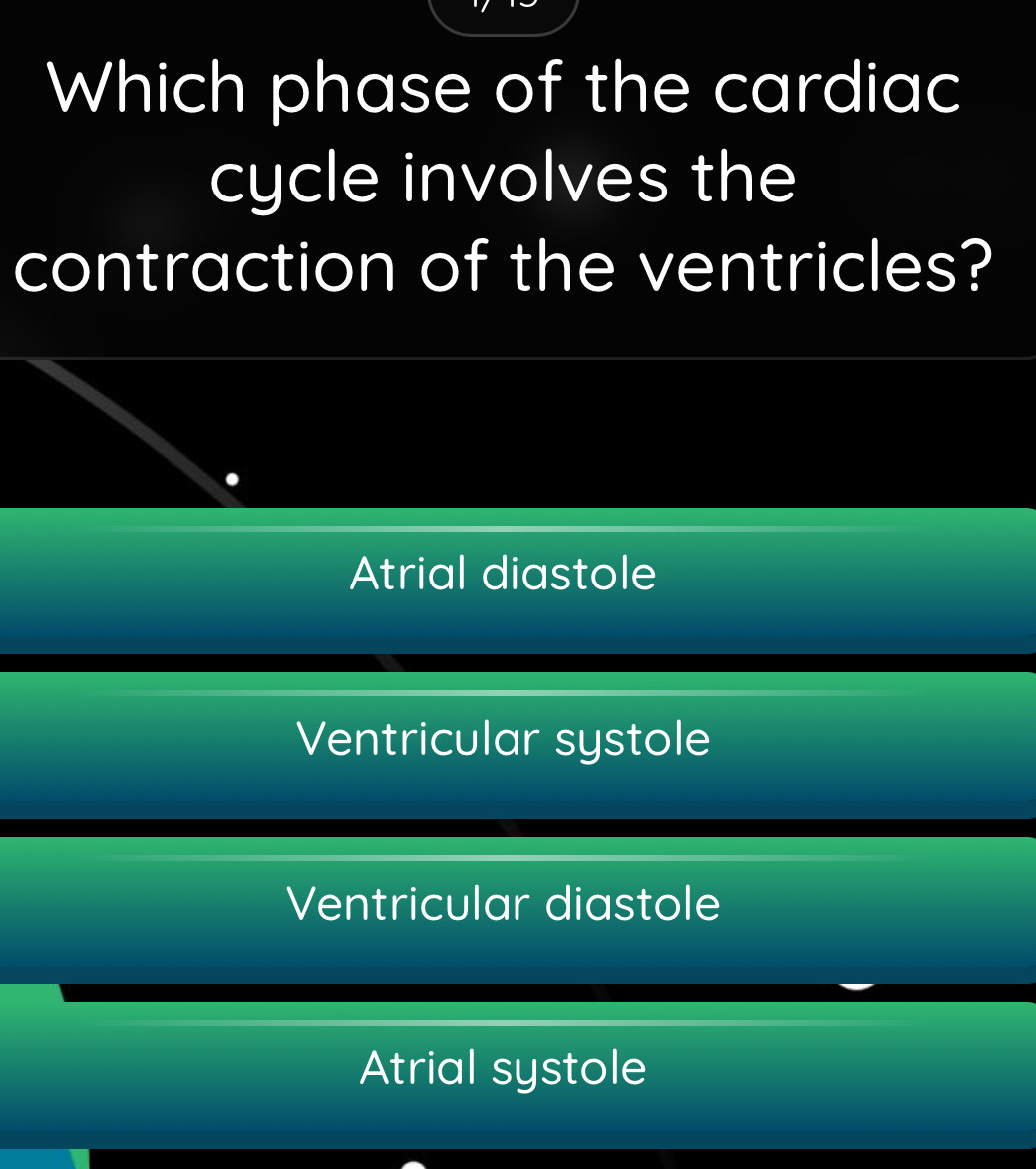 Which phase of the cardiac
cycle involves the
contraction of the ventricles?
Atrial diastole
Ventricular systole
Ventricular diastole
Atrial systole