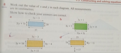 Constructing and solving equation
8 Work out the value of x and y in each diagram. All measurements
are in centimetres.
Show how to check your answers are correct.
ab