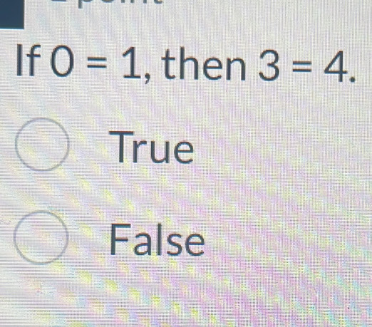 If O=1 , then 3=4.
True
False