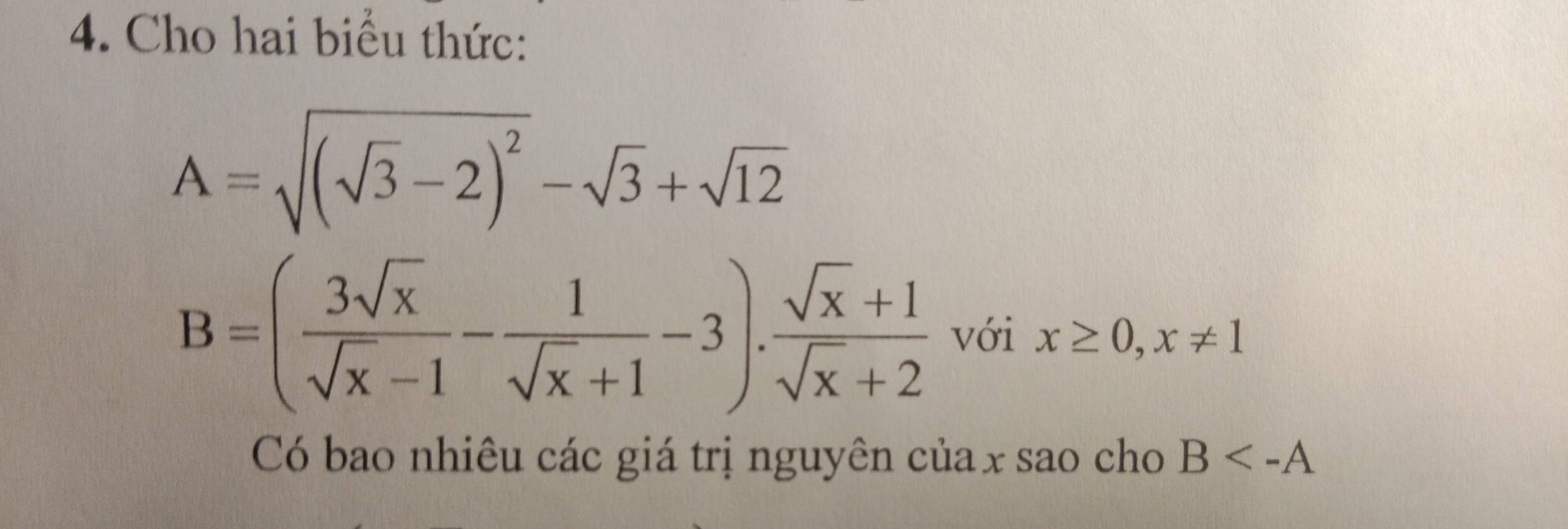 Cho hai biểu thức:
A=sqrt((sqrt 3)-2)^2-sqrt(3)+sqrt(12)
B=( 3sqrt(x)/sqrt(x)-1 - 1/sqrt(x)+1 -3). (sqrt(x)+1)/sqrt(x)+2  với x≥ 0, x!= 1
Có bao nhiêu các giá trị nguyên củax sao cho B