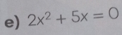 2x^2+5x=0