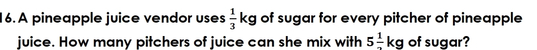 A pineapple juice vendor uses  1/3 kg of sugar for every pitcher of pineapple 
juice. How many pitchers of juice can she mix with 5 1/2 kg of sugar?