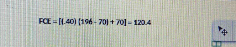 FCE=[(.40)(196-70)+70]=120.4