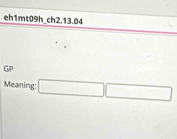 eh1mt09h_ch2.13.04 
GP 
Meaning: □ □