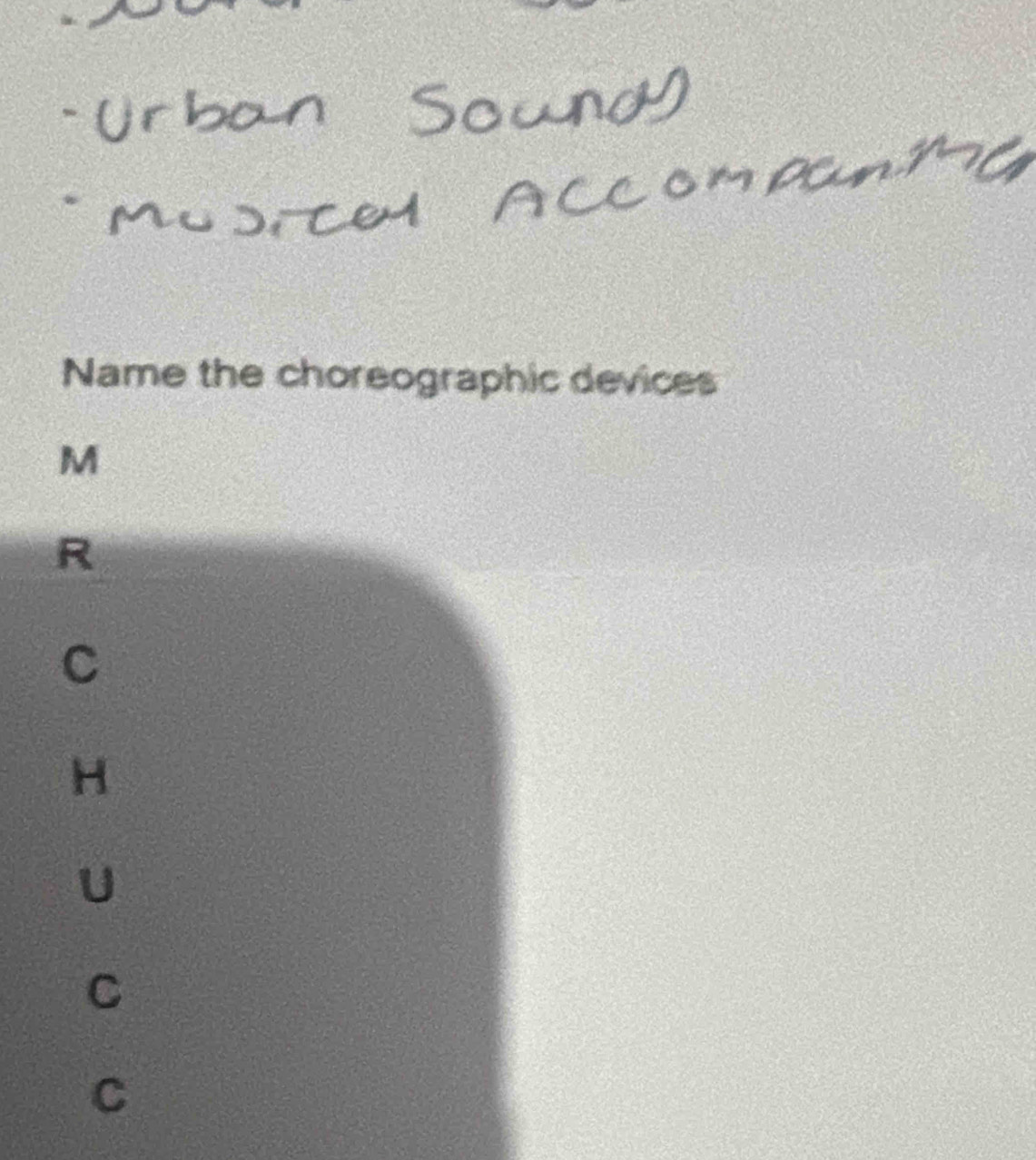 Name the choreographic devices
M
R 
C
H
U 
C 
C