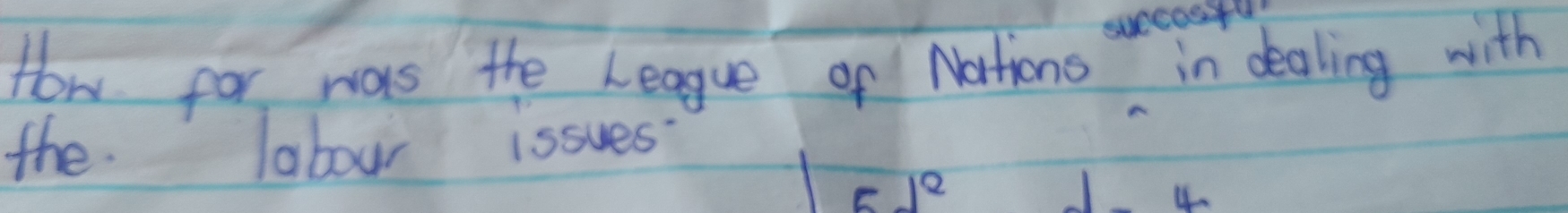 How for was the League of Nartions in dealing with 
the labour issues
51^2
4.