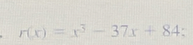 r(x)=x^3-37x+84