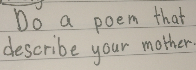 Do a poem that 
describe your mother.