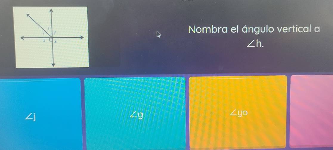 Nombra el ángulo vertical a
∠ h.
∠j
∠ g
∠ yo