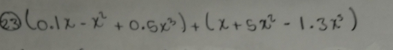 63 (0.1x-x^2+0.5x^3)+(x+5x^2-1.3x^5)