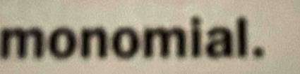 monomial.