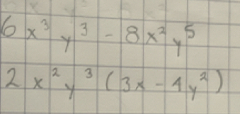 6x^3y^3-8x^2y^5
2x^2y^3(3x-4y^2)