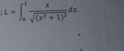 L=∈t _0^(1frac x)sqrt((x^2+1)^3)dx.