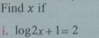 Find x if 
i. log 2x+1=2