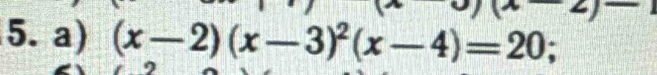 (x-2)(x-3)^2(x-4)=20;