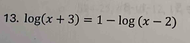 log (x+3)=1-log (x-2)