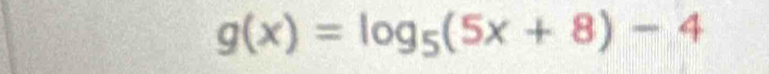 g(x)=log _5(5x+8)-4