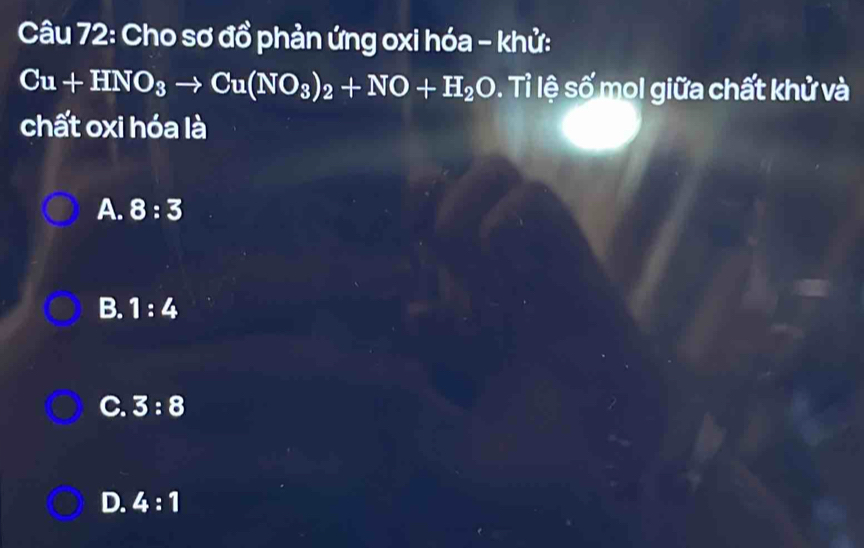 Cho sơ đồ phản ứng oxi hóa - khử:
Cu+HNO_3to Cu(NO_3)_2+NO+H_2O. Tỉ lệ số mol giữa chất khử và
chất oxi hóa là
A. 8:3
B. 1:4
C. 3:8
D. 4:1