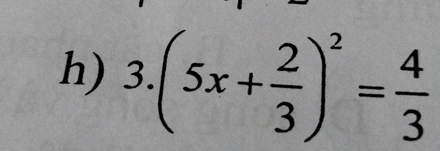 3.(5x+ 2/3 )^2= 4/3 