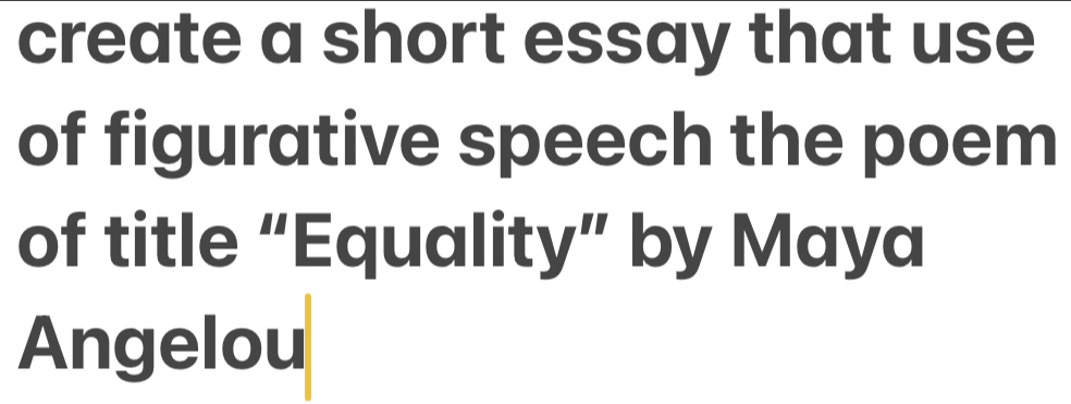 create a short essay that use 
of figurative speech the poem 
of title “Equality” by Maya 
Angelou