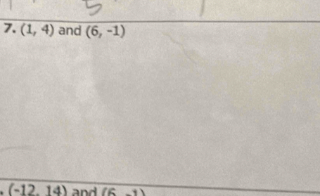 (1,4) and (6,-1)
(-12,14) and (6-1)