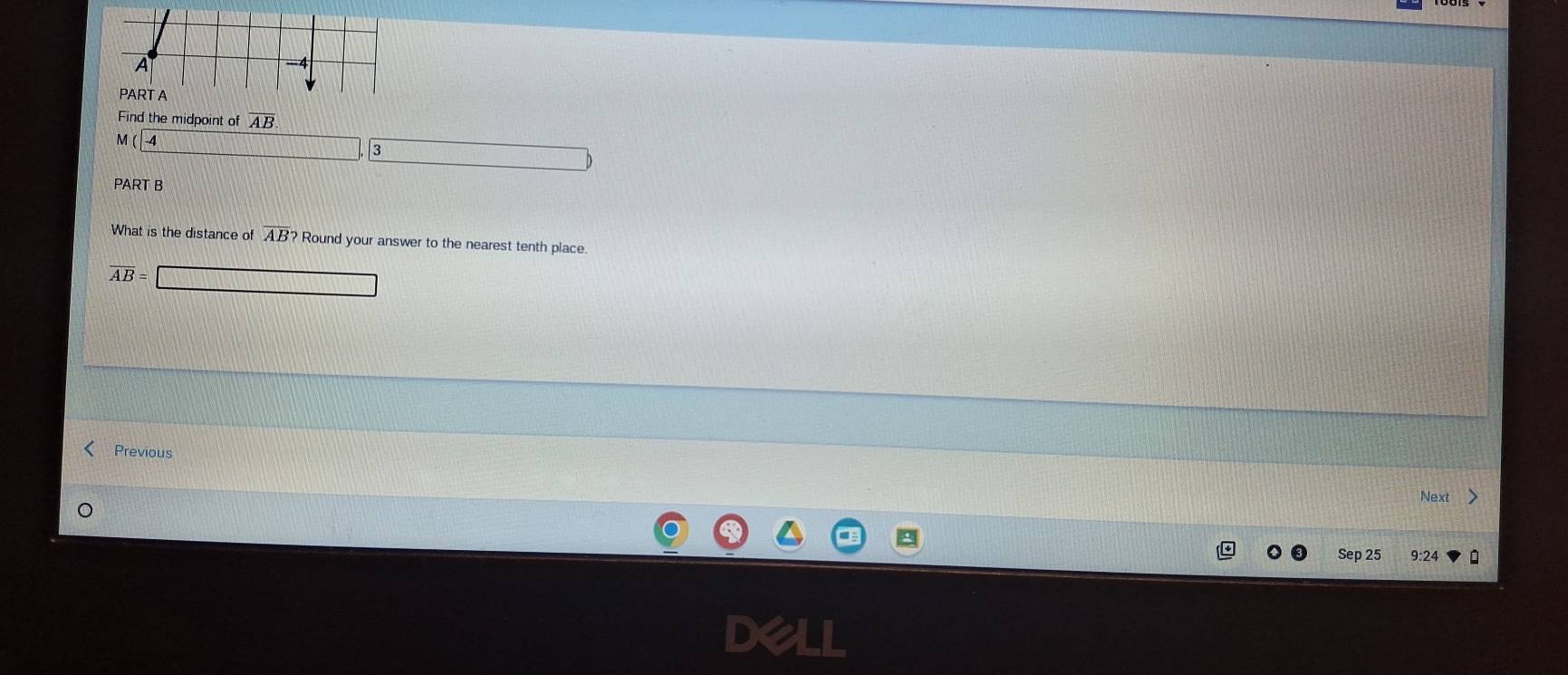 Find the midpoint of overline AB
M
3
PART B 
What is the distance of overline AB? Round your answer to the nearest tenth place.
overline AB=
Previous 
Next 
Sep 25