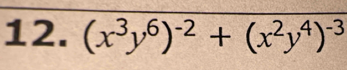 (x^3y^6)^-2+(x^2y^4)^-3