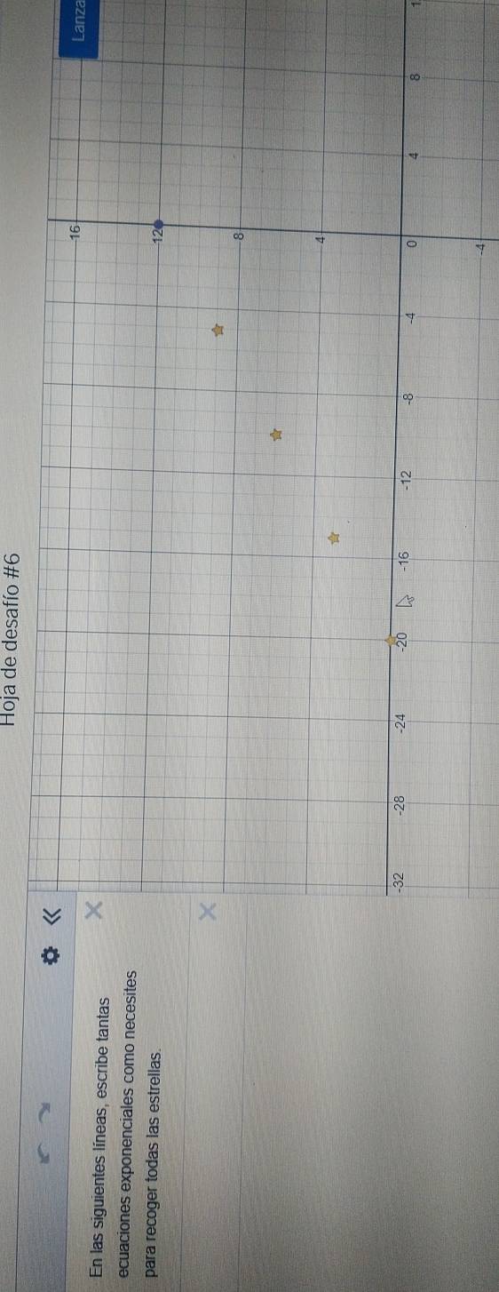 Hoja de desafío #6 
Lanza 
En las siguientes líneas, escribe tantas 
ecuaciones exponenciales como necesites 
para recoger todas las estrellas. 
1
-4