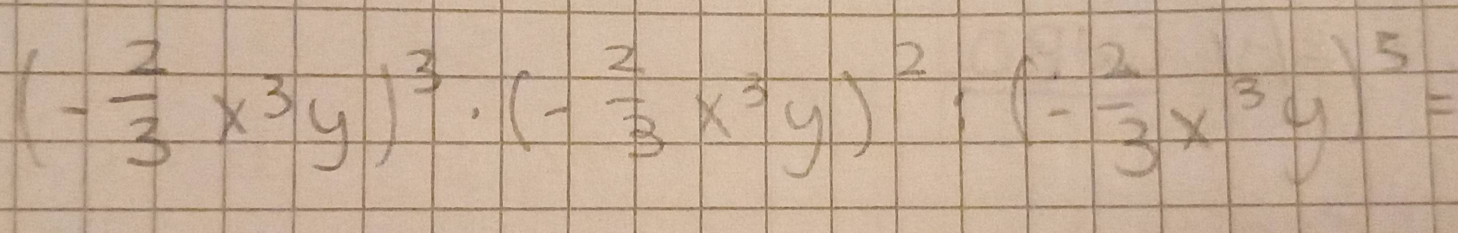 (- 2/3 x^3y)^3· (- 2/3 x^3y)^2· (- 2/3 x^3y)^5=