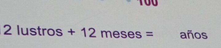 2lustros+12meses= años