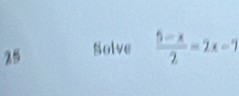 Solve  (5-x)/2 =.. 7 b°