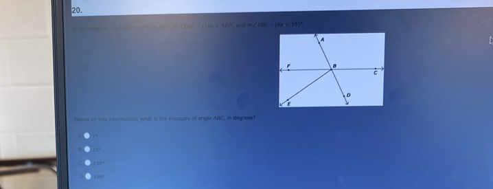 (=(24x-32)^circ , m∠ COC=(16x+42)^circ  , and m∠ IBF=(6x-16)^circ . 
Based on this information, what is the measure of angle ABC, in degrees?
a 1°
n 11°
138°
198°