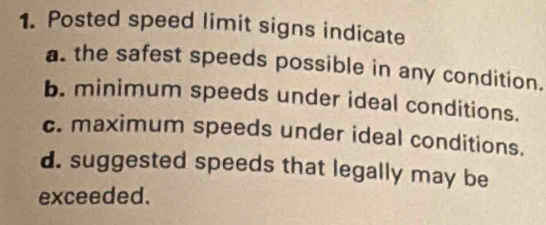 Solved: Posted speed limit signs indicate a. the safest speeds possible ...