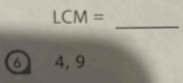 LCM=
_ 
6 
4 5