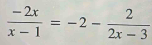  (-2x)/x-1 =-2- 2/2x-3 