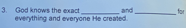 God knows the exact _and_ for 
everything and everyone He created.