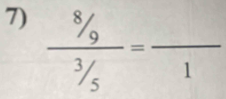  (8/9)/3/5 =frac 1