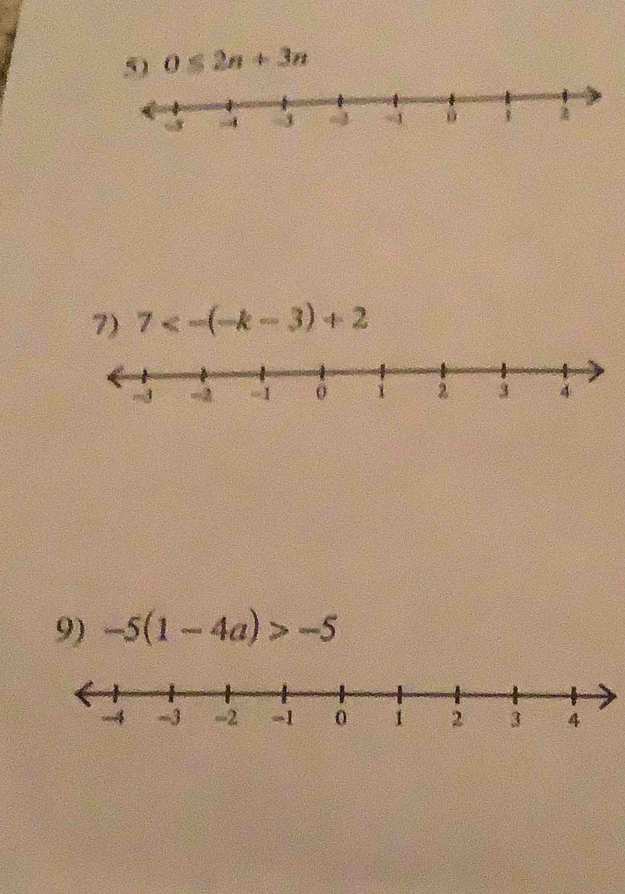 5 0≤ 2n+3n
7) 7<-(-k-3)+2
9) -5(1-4a)>-5