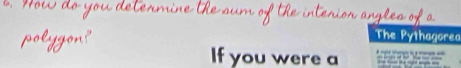 The Pythagorea 
If you were a A cglé pi e y o
n =