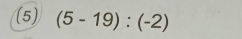 (5) (5-19):(-2)