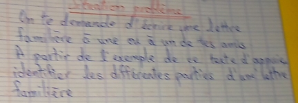 teation probleme 
Inm te denande d scrice we Lether 
famleve c ome et a un de tes amis 
A partic do exemple do ce mate dagpic 
identfier des differentes parties d ame lothe 
famline