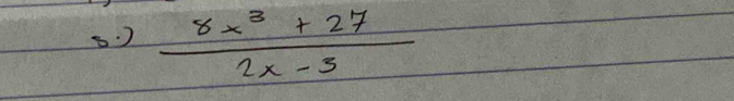 )  (8x^3+27)/2x-3 