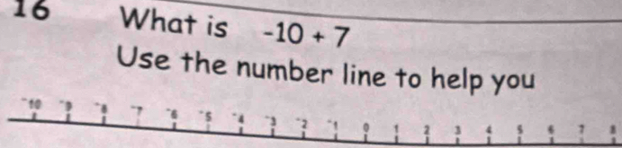 What is -10+7
Use the number line to help you