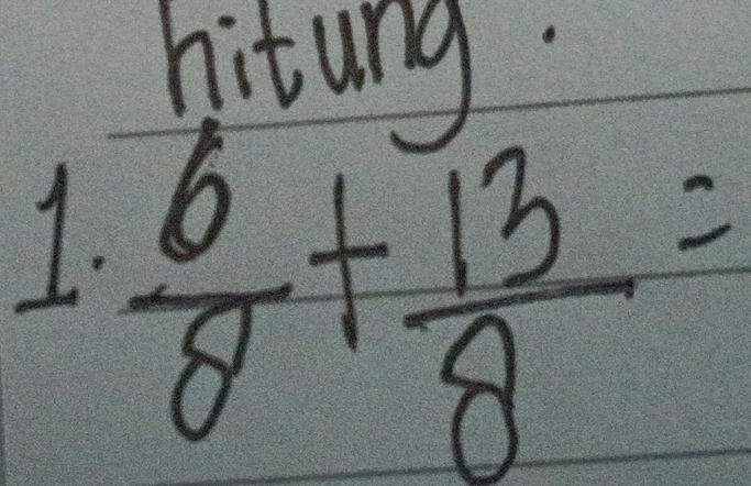 hitung. 
7.  6/8 + 13/8 =