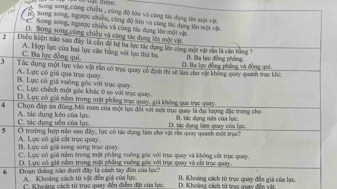 Ngàu có đạc điểm:
(
A. Song song,cùng chiều
2
3
4
5
6
ủa lực.
C. Khoảng cách từ trục quay đến điểm đặt của lực. D. Khoảng cách từ truc quay đến vật.