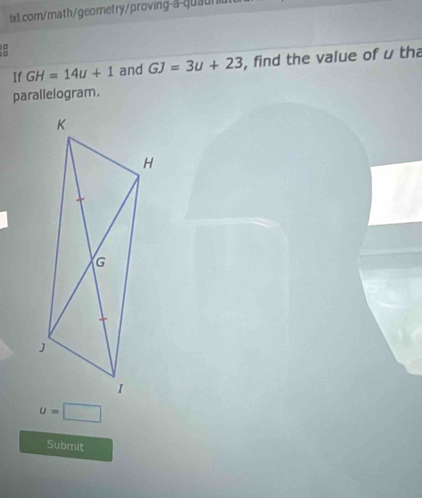 1□ 
If GH=14u+1 and GJ=3u+23 , find the value of u tha 
parallelogram.
u=□
Submit