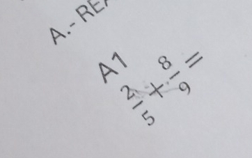 RE
 2/5 + 8/9 =
A1