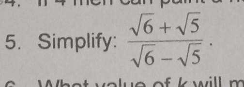 Simplify:  (sqrt(6)+sqrt(5))/sqrt(6)-sqrt(5) .