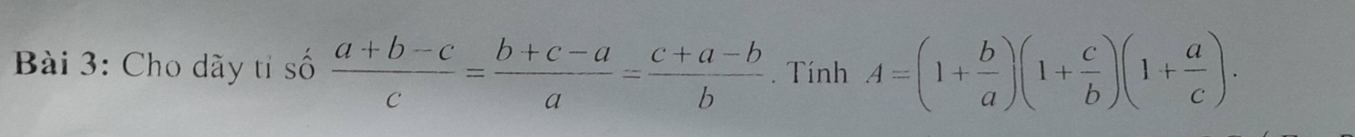 Cho dãy tỉ số  (a+b-c)/c = (b+c-a)/a = (c+a-b)/b . Tính A=(1+ b/a )(1+ c/b )(1+ a/c ).